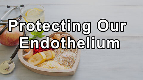 Protecting Our Endothelium: The Flame of Inflammation and the Diet That Fuels It - Dr. Steven Lome