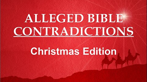Alleged Bible Contradictions: Christmas Edition, Part 1