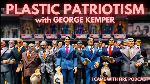 "Plastic Patriotism" with George Kemper