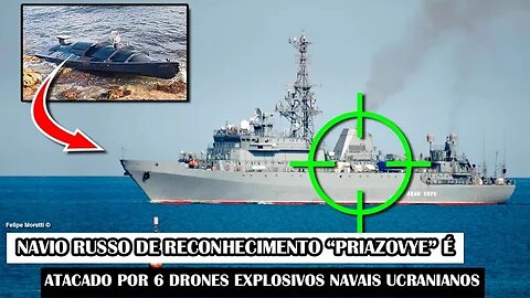 Navio Russo De Reconhecimento “Priazovye” É Atacado Por 6 Drones Explosivos Navais Ucranianos