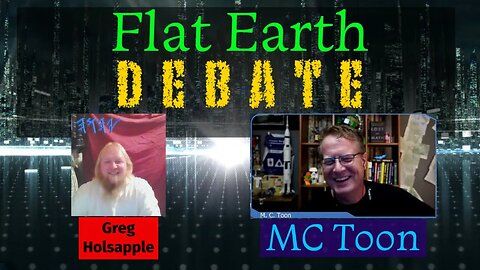 Flat Earth DEBATE | MC Toon vs Greg Holsapple