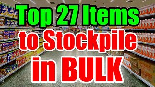 The TOP 27 Bulk Items to STOCKPILE – Prep NOW while you CAN!