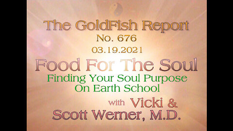 The GoldFish Report No. 676 - Finding Your Soul Purpose on Earth School