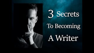 3 Secrets To Being A Writer