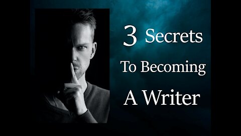 3 Secrets To Being A Writer