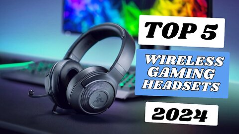 Top 5 Best Wireless gaming Headsets of 2024