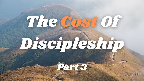 The Cost of Discipleship (Part 3)