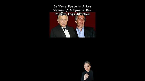 Jeffery Epstein / Les Wexner / Subpoena For Flight Logs Blocked