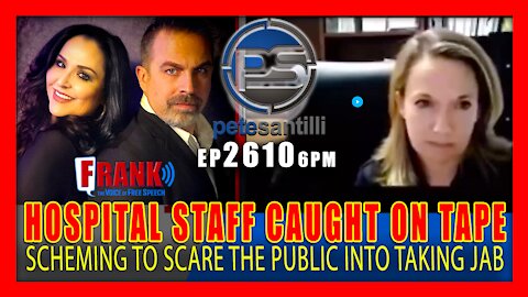 Live EP 2610-6PM Hospital Admin's CAUGHT ON CAMERA Scheming To SCARE Public Into Taking Jab