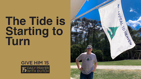 The Tide is Starting to Turn | Give Him 15: Daily Prayer with Dutch | April 20