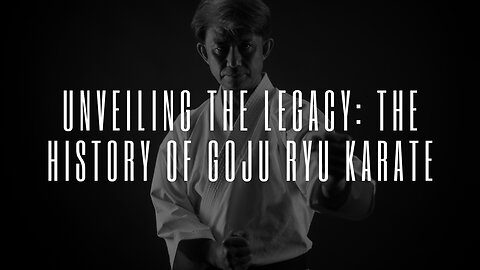 Unveiling the Legacy: The History of Goju Ryu Karate