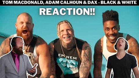 Tom MacDonald, Adam Calhoun & Dax - Black & White | REACTION VIDEO