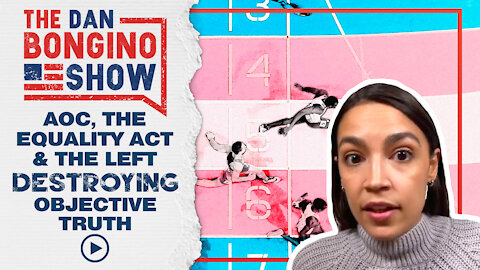 AOC, The Equality Act & The Left Destroying Objective Truth