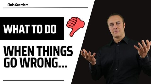 What To Do When Things Go Wrong...