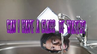 Can I Have A Glass of Water?