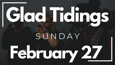 Glad Tidings Flint • Sunday Service • February 27, 2022