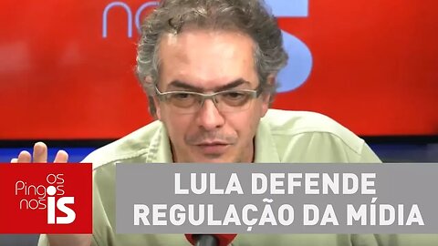 Tognolli: Ex-presidente Lula defende regulação da mídia