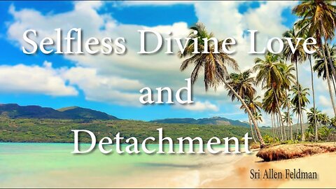Selfless Divine Love and Detachment
