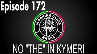 No "The" In Kymeri - Working Class Nerds Podcast Episode 172