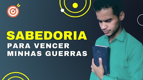 Sabedoria para vencer minhas guerras