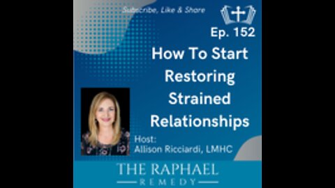 Ep. 152 How to Start Restoring Strained Relationships