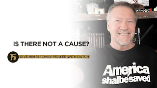 Is There Not a Cause? | Give Him 15: Daily Prayer with Dutch | August 6