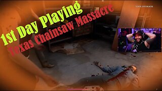 1st Day Playing - TEXAS CHAINSAW MASSACRE