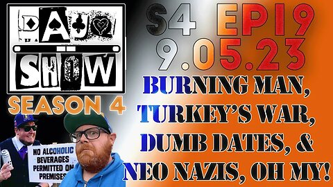 DAUQ Show S4EP19: Burning Man, Turkey's War, Dumb Dates, And Neo Nazis, Oh My!