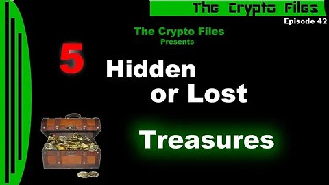 The Crypto Files | 5 Hidden or Lost Treasures | Ep42