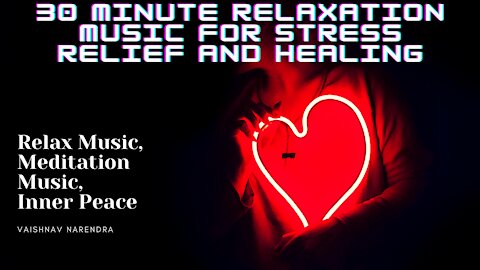 30 Minute Relaxation Music for Stress Relief and Healing -Relax Music, Meditation Music, Inner Peace