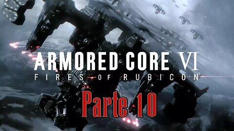 Armored Core 6 Parte (10) "Tiempos de GUERRA"