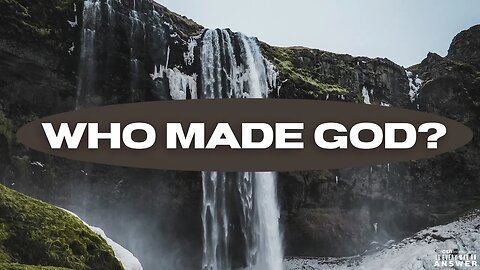 Who Made God?