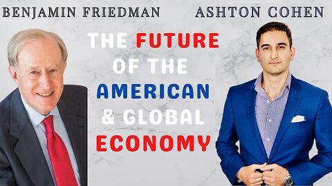 Top Harvard Economist on Present & Future of the American & Global Economy. Guest: Benjamin Friedman