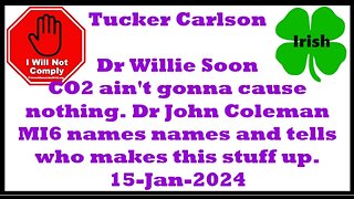 Tucker Carlson Dr Willie Soon CO2 ain't gonna cause nothing Dr John Coleman MI6 15-Jan-2024