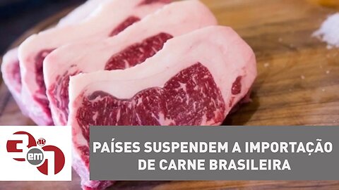 Países suspendem a importação de carne brasileira após operação da PF
