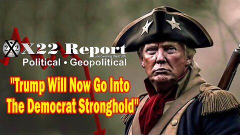 X22 Dave Report - Trump Will Now Go Into The Democrat Stronghold And Try To Get The D's On His Side