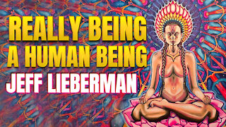 Really Being A Human Being | Jeff Lieberman