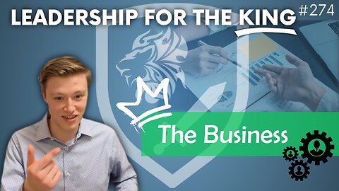 Episode 274: Leadership for the King: The Business (Discussion Topic)