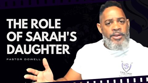 The Role Of Sarah's Daughter | Pastor Dowell