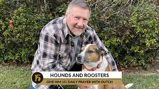 Hounds and Roosters | Give Him 15: Daily Prayer with Dutch | October 26, 2022