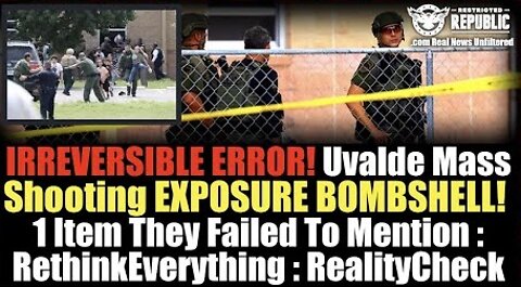 Irreversible Error! Uvalde Mass Shooting Exposure Bombshell! 1 Major Item They Chose Not To Mention