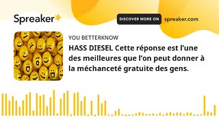 HASS DIESEL Cette réponse est l’une des meilleures que l’on peut donner à la méchanceté gratuite des