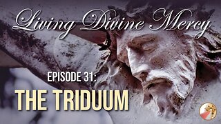 Living Divine Mercy TV Show (EWTN) Ep. 31: The Triduum