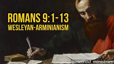 Exegeting Romans 9 | Part 1 | The Wesley-Arminian Teaching.