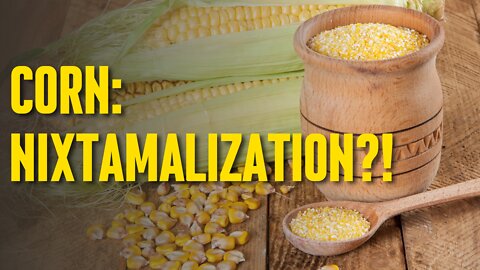 Corn: An Introduction & History | What is Nixtamalization? | How to Nixtamalize Corn