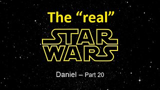 Daniel (Part20): The 'Real' Star Wars