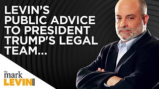 Levin’s Public Advice To President Trump's Legal Team….