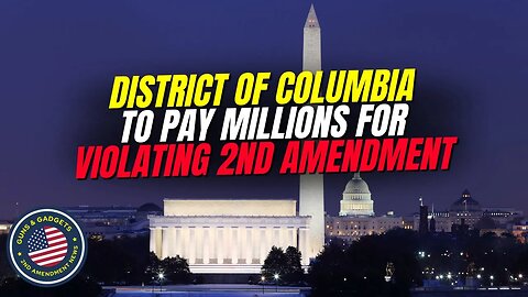 District of Columbia To Pay MILLIONS For Violating 2nd Amendment