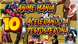 Anime Mania: Acelerando a Testosterona em 10 Animes Incríveis