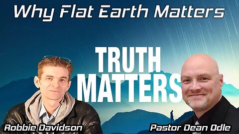 Why Flat Earth Matters for Christians ✞ Pastor Dean Odle & Robbie Davidson